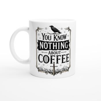 You Know Nothing About Coffee Mug