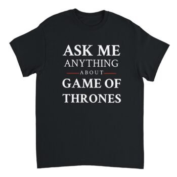 Ask me anything about Game Of Thrones Tee Black
