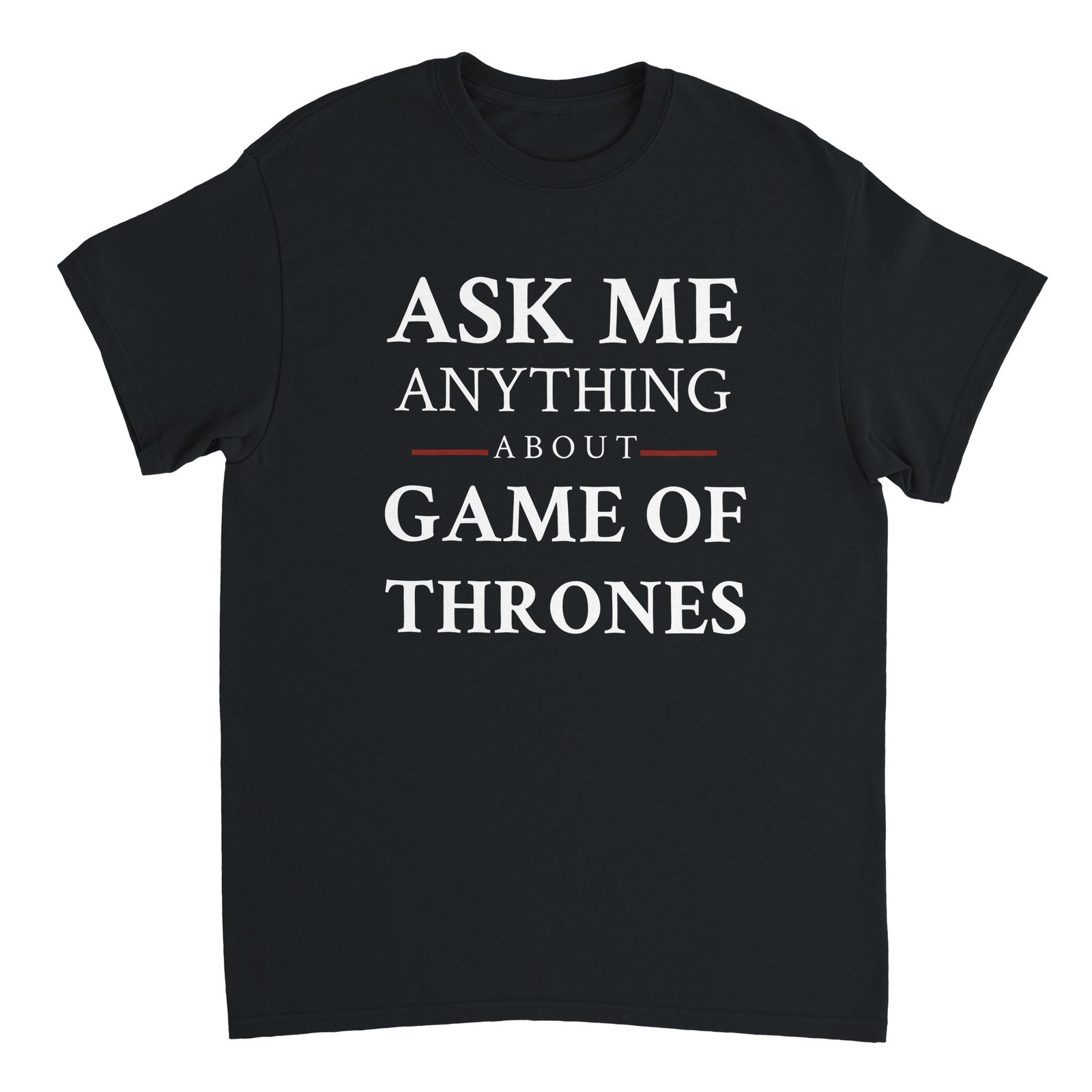 Ask me anything about Game Of Thrones Tee Black