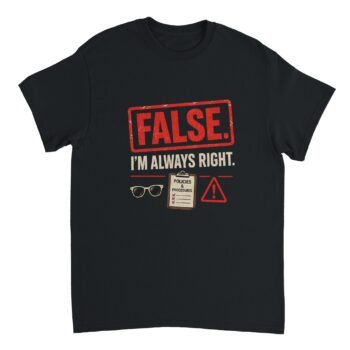 False, I'm Always Right T-shirt, Office T-shirt, Merch Dungeon