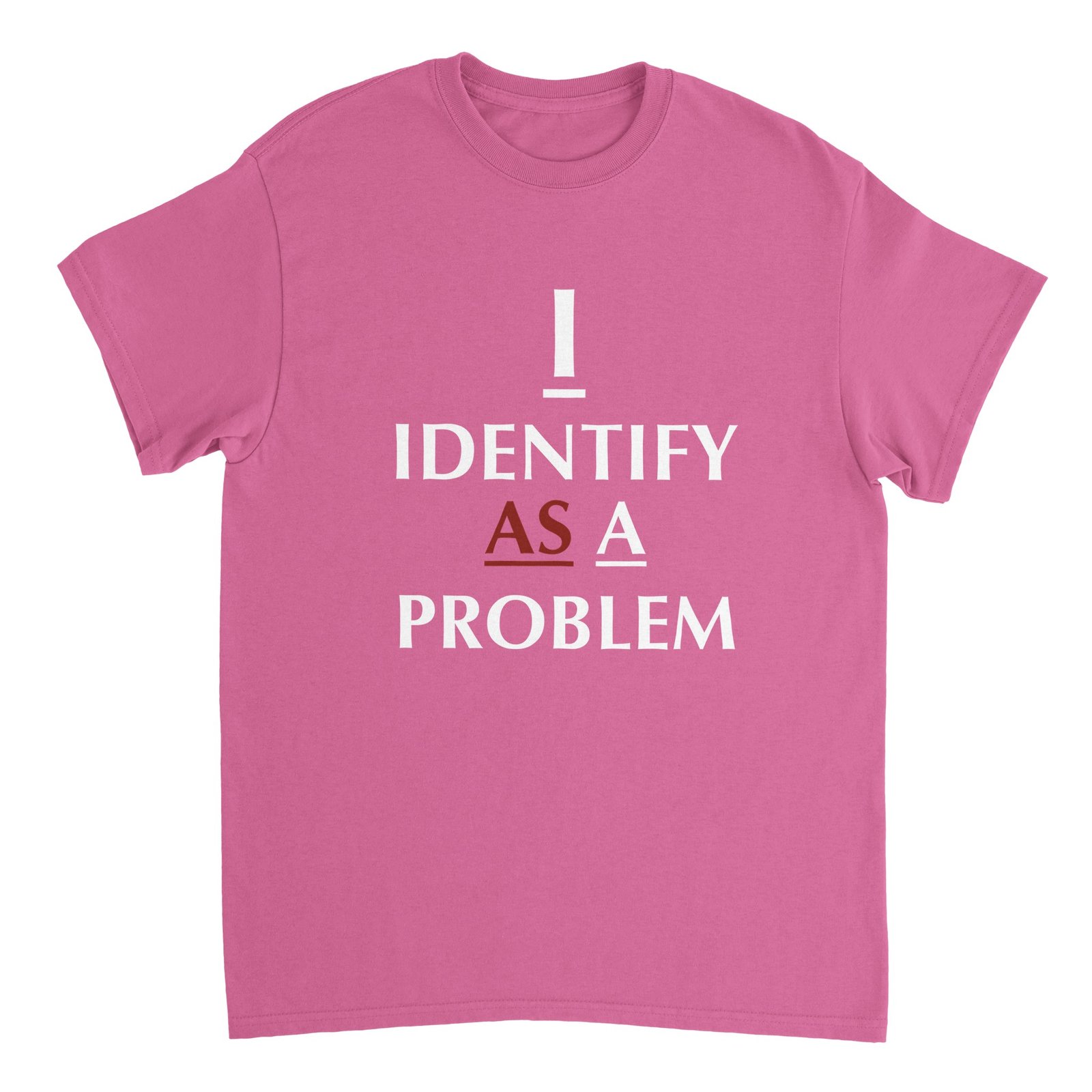 I Identify T-Shirt Dark Azalea