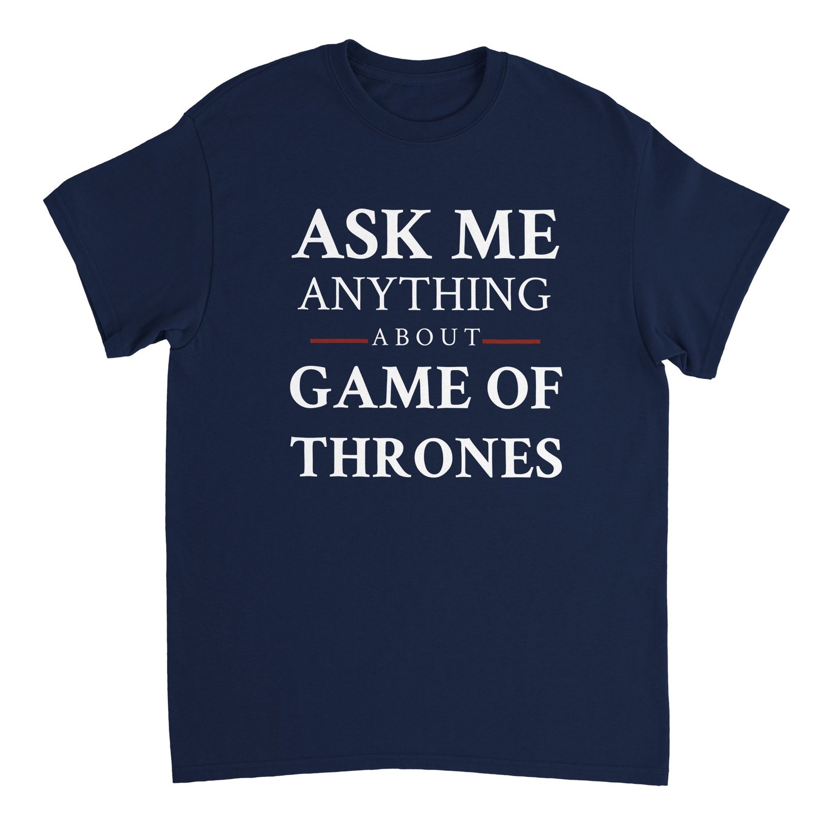 Ask me anything about Game Of Thrones Tee Navy