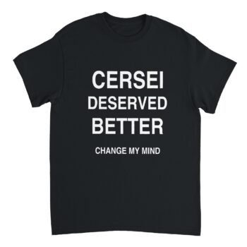 Cersei deserved better t-shirt, merch dungeon