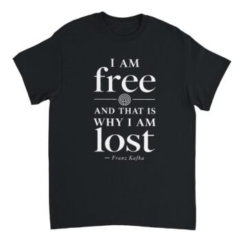 kafka quote t-shirt i am free and that is why i am lost black