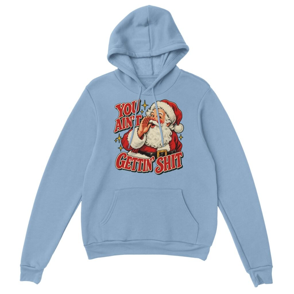Light blue Funny Santa Claus Christmas Hoodie with a retro Santa cupping his hand to his mouth and the red text YOU AIN'T GETTIN' SHIT